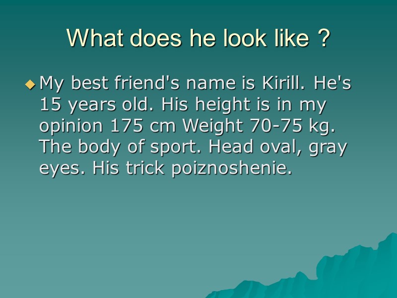 What does he look like ? My best friend's name is Kirill. He's 15